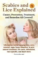 Scabies and Lice Explained. Causes, Prevention, Treatment, and Remedies All Covered! Information Including Symptoms, Removal, Eggs, Home Remedies, in Earlstein Frederick