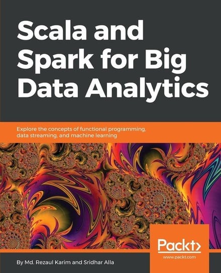 Scala and Spark for Big Data Analytics Md. Rezaul Karim