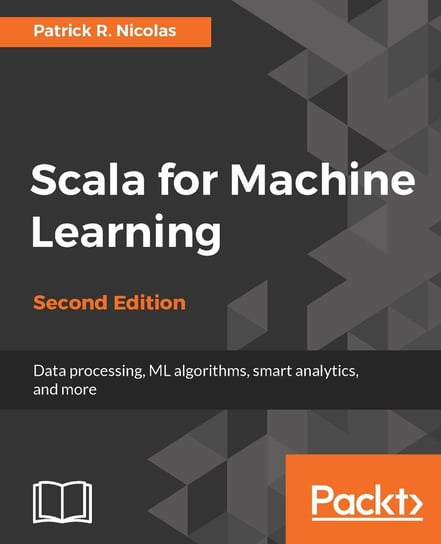 Scala for Machine Learning - Second Edition Patrick R. Nicolas