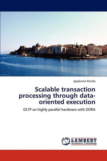 Scalable transaction processing through data-oriented execution Pandis Ippokratis