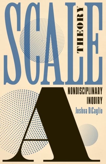 Scale Theory: A Nondisciplinary Inquiry Joshua DiCaglio