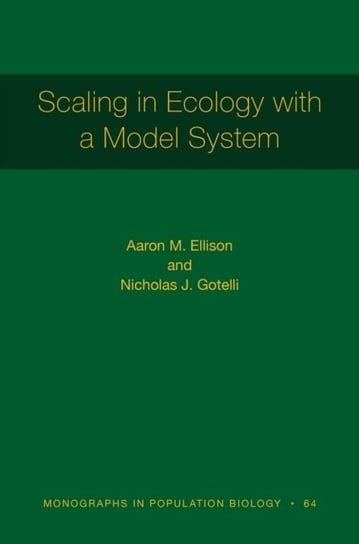 Scaling in Ecology with a Model System Aaron M. Ellison, Nicholas J. Gotelli