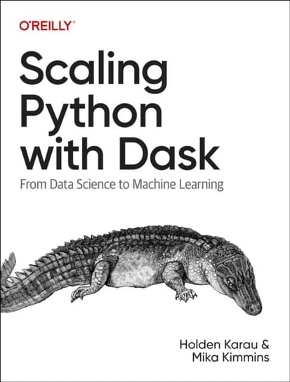 Scaling Python with Dask: From Data Science to Machine Learning O'Reilly Media