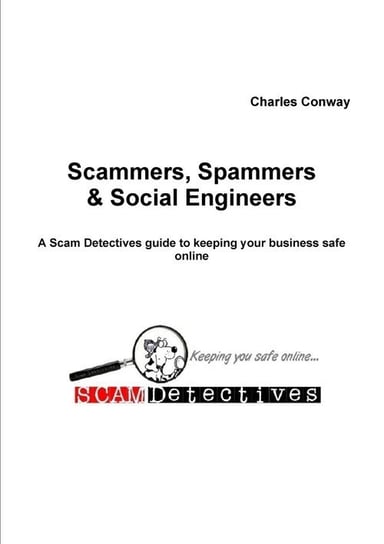 Scammers, Spammers and Social Engineers Conway Charles