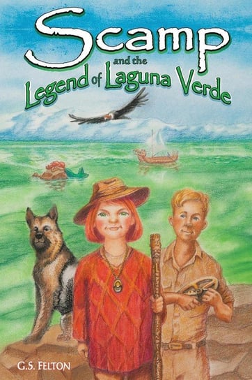 Scamp and the Legend of Laguna Verde Felton G.S.