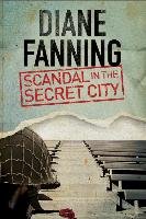 Scandal in the Secret City: A World War Two Mystery Set in Tennessee Fanning Diane