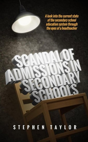 Scandal of Admissions in Secondary Schools Taylor Stephen