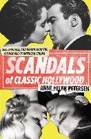 Scandals of Classic Hollywood: Sex, Deviance, and Drama from the Golden Age of American Cinema Petersen Anne Helen