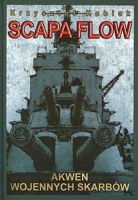 Scapa Flow. Akwen wojennych skarbów Kubiak Krzysztof