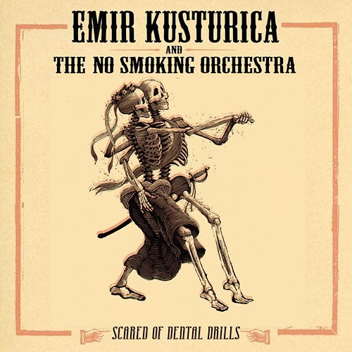 Scared of Dental Drills Emir Kusturica and The No Smoking Orchestra