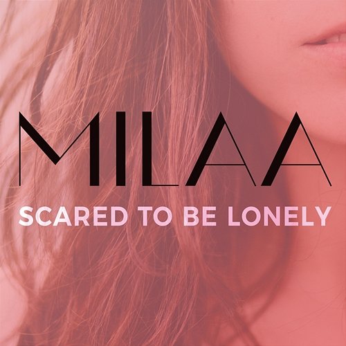 Scared to Be Lonely MILAA