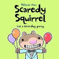 Scaredy Squirrel Has a Birthday Party Watt Melanie