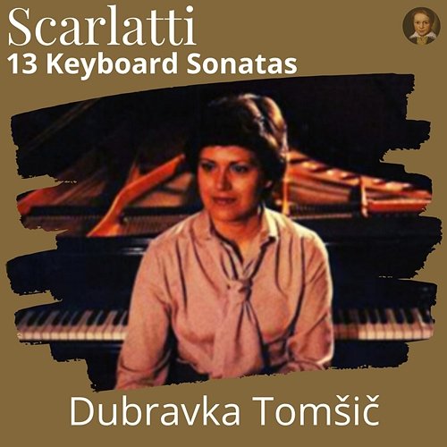 Scarlatti : 13 Keyboard Sonatas Dubravka Tomšič