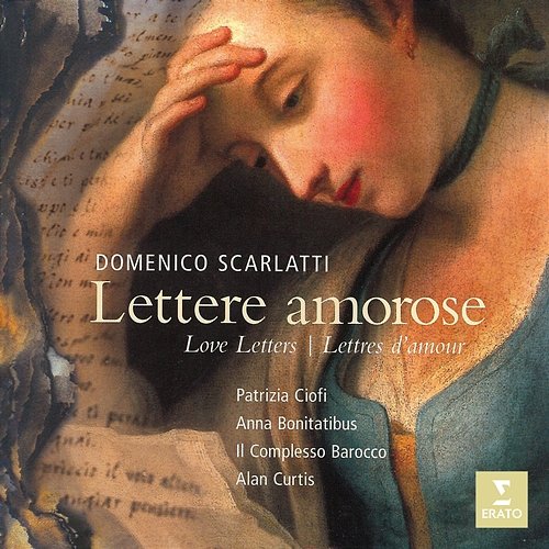 Scarlatti: Lettere amorose Alan Curtis, Il Complesso Barocco, Anna Bonitatibus & Patrizia Ciofi