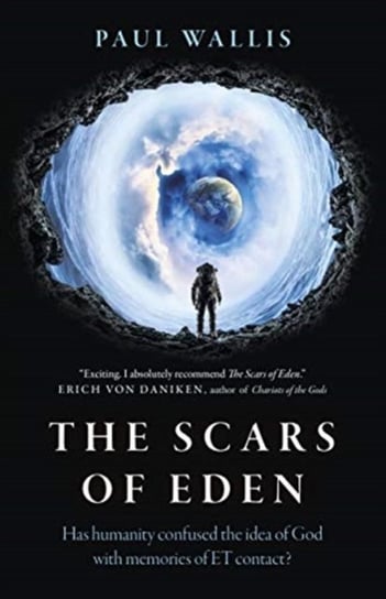 Scars of Eden, The - Has humanity confused the idea of God with memories of ET contact? Paul Wallis