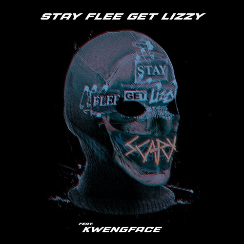 Scary Kwengface, Stay Flee Get Lizzy