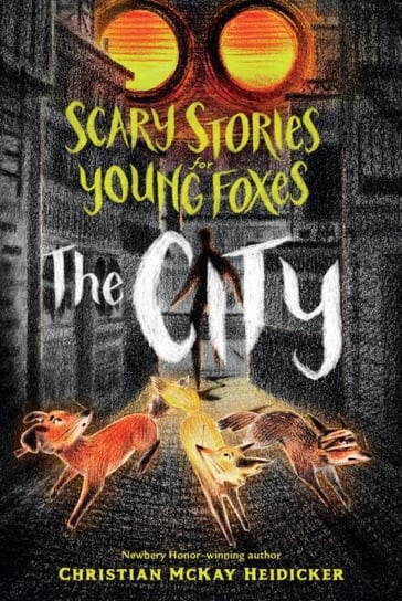 Scary Stories for Young Foxes: The City Christian Mckay Heidicker