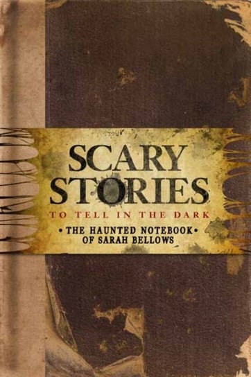 Scary Stories to Tell in the Dark. The Haunted Notebook of Sarah Bellows Richard Ashley Hamilton