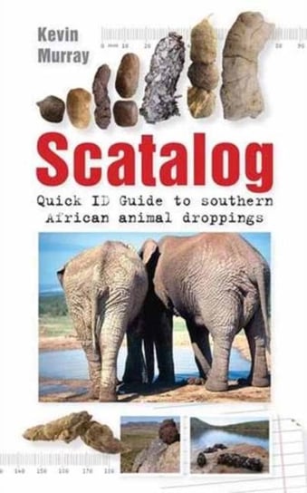 Scatalog: Quick ID guide to Southern African Animal Droppings Murray Kevin