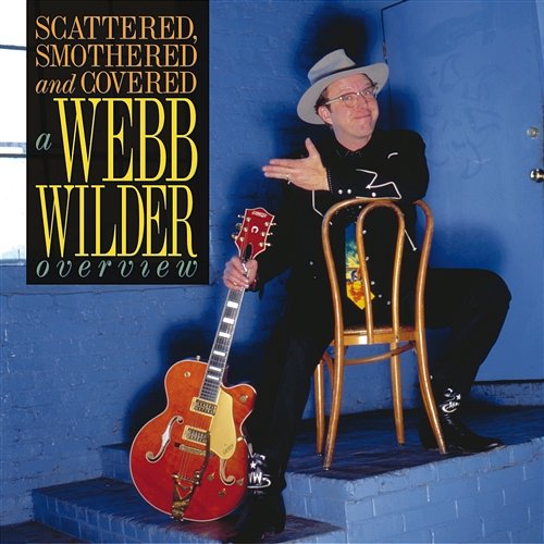 Scattered, Smothered And Covered: A Webb Wilder Overview Webb Wilder