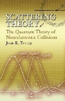 Scattering Theory: The Quantum Theory of Nonrelativistic Collisions Taylor John R.