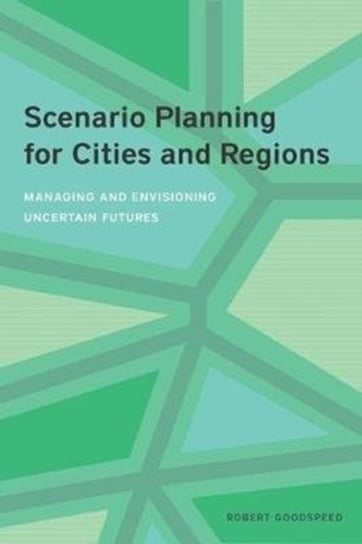 Scenario Planning For Cities And Regions - Managing And Envisioning Uncertain Futures Robert Goodspeed