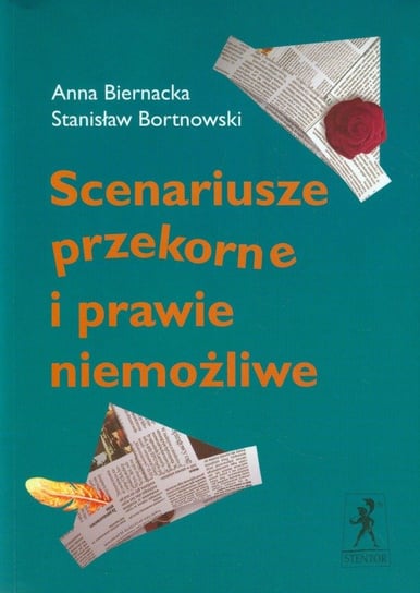 Scenariusze przekorne i prawie niemożliwe Biernacka Anna, Bortnowski Stanisław