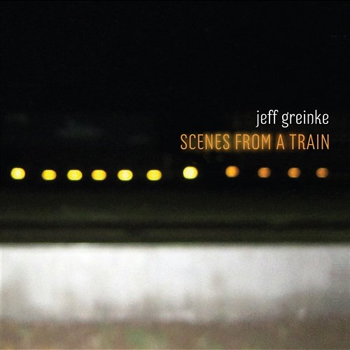 Scenes From a Train Jeff Greinke
