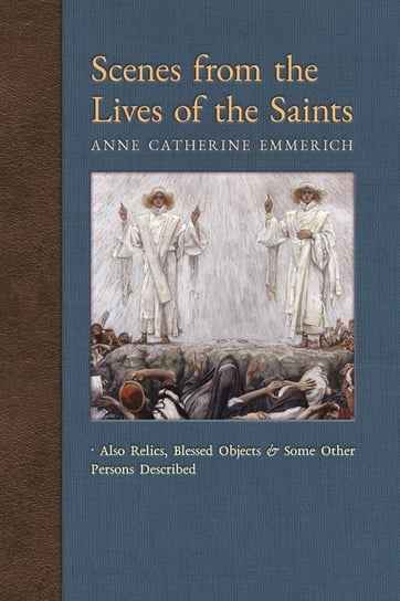 Scenes from the Lives of the Saints Emmerich Anne Catherine