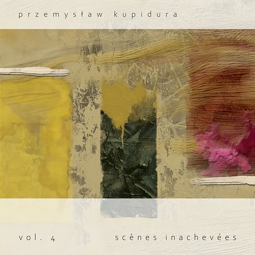Scènes inachevées vol. 4 Przemysław Kupidura