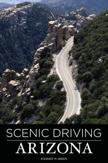 Scenic Driving Arizona, Third Edition Green Stewart M.