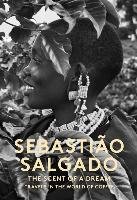 Scent of a Dream: Travels in the World of Coffee Salgado Sebastiao
