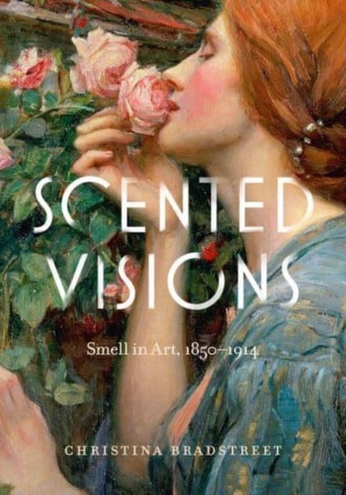 Scented Visions: Smell in Art, 1850-1914 Opracowanie zbiorowe