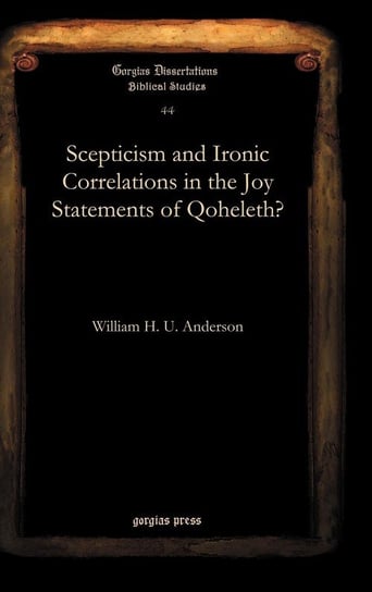Scepticism and Ironic Correlations in the Joy Statements of Qoheleth? Anderson William