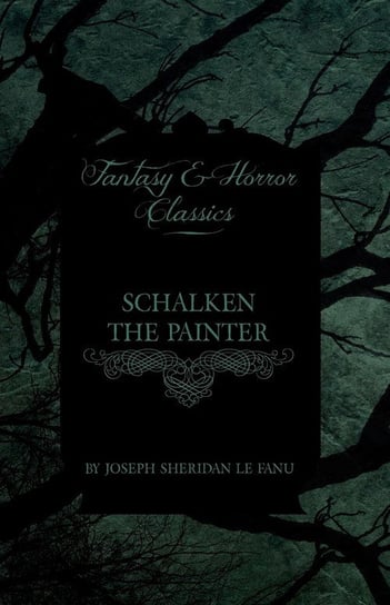 Schalken the Painter (Fantasy and Horror Classics) Fanu Joseph Sheridan le
