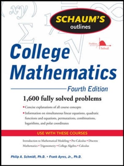 Schaums Outline of College Mathematics, Fourth Edition Philip Schmidt