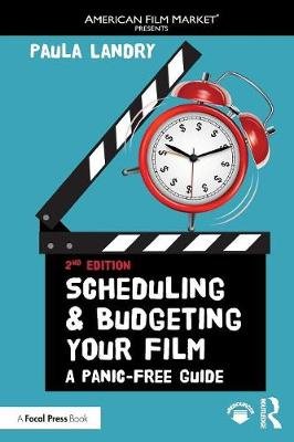 Scheduling and Budgeting Your Film: A Panic-Free Guide Paula Landry