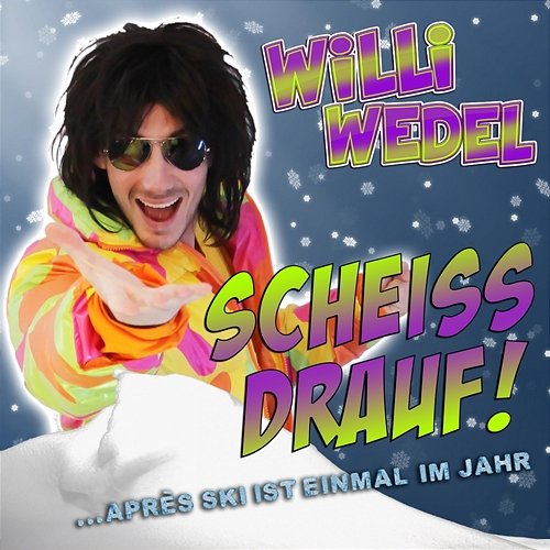 Scheiss drauf! (...Apres-Ski ist einmal im Jahr) Willi Wedel