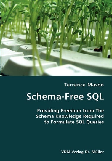 Schema-Free SQL- Providing Freedom from The Schema Knowledge Required to Formulate SQL Queries Terrence Mason