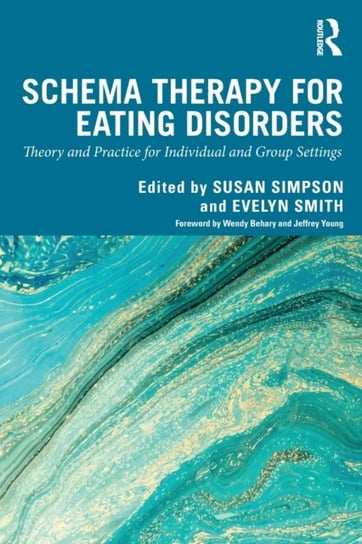 Schema Therapy for Eating Disorders: Theory and Practice for Individual and Group Settings Opracowanie zbiorowe