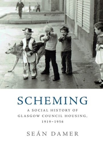 Scheming: A Social History of Glasgow Council Housing, 1919-1956 Sean Damer