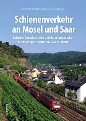 Schienenverkehr an Mosel und Saar Sutton Verlag GmbH