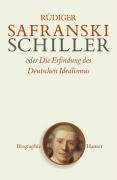 Schiller oder Die Erfindung des Deutschen Idealismus Safranski Rudiger