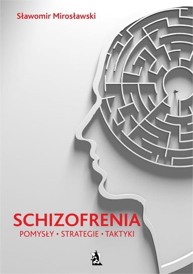 Schizofrenia. Pomysły, strategie i taktyki Mirosławski Sławomir