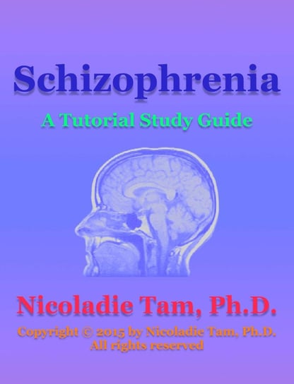 Schizophrenia: A Tutorial Study Guide Nicoladie Tam
