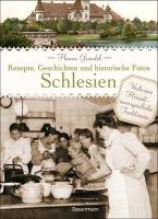 Schlesien - Rezepte, Geschichten und historische Fotos Grandel Hanna