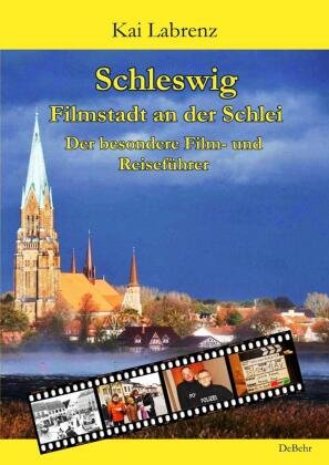 Schleswig - Filmstadt an der Schlei - Der besondere Film- und Reiseführer DeBehr