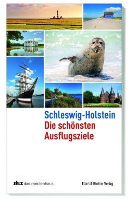Schleswig-Holstein - Die schönsten Ausflugsziele Ellert & Richter