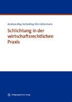 Schlichtung in der wirtschaftsrechtlichen Praxis May Andreas, May Senta, Goltermann Nils