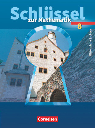 Schlüssel zur Mathematik 8. Schuljahr. Schülerbuch. Mittelschule Sachsen Cornelsen Verlag Gmbh, Cornelsen Verlag